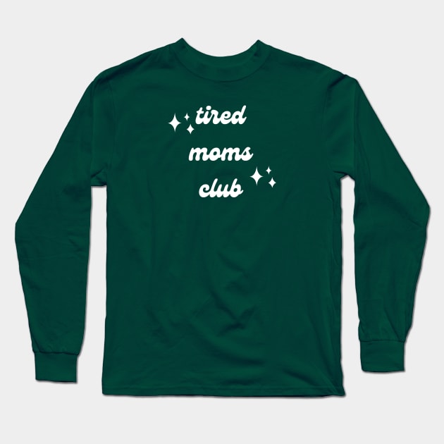 Tired Moms Club - Being a Mom is Tiring Long Sleeve T-Shirt by Mrs. Honey's Hive